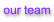 our team